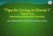 “Tips for Living in Hawaiʻi” - University of Hawaii...2017/10/25  · Unlocked cell phone from home and purchase SIM card here. buy SIM card at Walmart or Target or go directly