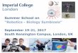 Summer School on “Robotics - Biology Symbiosis”Victoria station (40’) and then by Underground, (Circle or District Line; westbound) to South Kensington • From St Pancras train