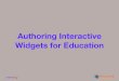 Authoring Interactive Widgets for Educationsuper widget (ˈso͞opər ˈwijit) ... widget landscape. Find Common Ground ‣ Common widgets ‣ Easy to implement, ﬂexible and customizable