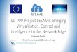 5G-PPP Project SESAME. Bringing Virtualization, Control ......•Global data traffic is growing relentlessly: Global Mobile traffic reached 3.7 exabytes/month at the end of 2015, with