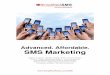 Advanced. Affordable. SMS Marketing · 25/07/2011  · marketing to impact levels far exceeding direct mail, email marketing, and other traditional marketing channels, resulting in
