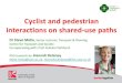 Cyclist and pedestrian interactions on shared-use paths · 2016. 3. 15. · ‘Some cyclists go hell for leather in Lycra’ (pedestrian) ‘Some cyclists go too fast, the Lycra types