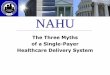 The Three Myths of a Single-Payer Healthcare Delivery System · A Single-Payer System Could Be Closer Than You Think •This year, an unprecedented number of universal coverage initiatives
