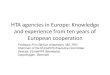 HTA agencies in Europe: Knowledge and experience from ten … · 2016. 5. 6. · EUnetHTA Joint Action work • to provide advice to overarching governance questions in the Joint