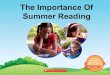 The Importance Of Summer Reading - Scholastic€¦ · The Importance of Summer Reading Children who read four or more books over the summer do better on reading tests in the fall.*