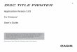 DISC TITLE PRINTER - Support | Home | CASIOAfter using this software to create the labels you want, you can connect your printer to your computer and print then. • Music Discs Labels