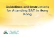 Guidelines and Instructions for Attending SAT in Hong Kong · documents (Hong Kong or Macau I.D. Card, valid Exit-entry Permit or Passports) Note: China I.D. card cannot be used as