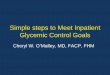 Simple steps to Meet Inpatient Glycemic Control Goals · 2015. 7. 14. · Glycemic Control Goals Cheryl W. O’Malley, MD, FACP, FHM . Overview 1. ... number of days in the ICU or