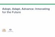 Adopt, Adapt, Advance: Innovating for the Future€¦ · Adopt, Adapt, Advance: Picking the low-hanging fruit Innovation is about improving productivity within firms Innovation goes