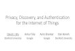 Privacy, Discovery, and Authentication for the Internet of ... · Ankur Taly Google Asim Shankar Google Dan Boneh Stanford University. The Internet of Things (IoT) Lots of smart devices,