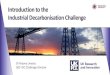 Introduction to the Industrial Decarbonisation Challenge...Workstream 1 (Innovate UK) •Roadmaps funding –£8m •Overcome barriers to different 2030 decarbonisation and 2040 net-zero