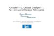 Chapter 10, Object Design II: Patterns and Design Principles · Chapter 10, Object Design II: Patterns and Design Principles O O Patterns and Design Principles bject- riented S oftwareC