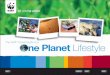 ne Planet Lifestyle - wwfeu.awsassets.panda.org · A One Planet lifestyle, or ‘One Planet Living’, is a way of living and working that is compatible with the planet’s natural