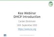 Kea Webinar DHCP introduction - isc.org · DHCP messages and client server communication •DHCPDISCOVER (client asks: is there a DHCP server that can give me an address) •DHCPOFFER