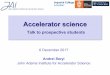 Accelerator science - University of Oxford · What is JAI The John Adams Institute for Accelerator Science is a centre of excellence in the UK for advanced and novel accelerator technology,