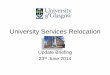 University Services Relocation · To release space particularly in the Gilbert Scott Building to allow the ... Helen Chung Finance Operations Manager Finance Move Lead ... general