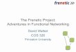 The Frenetic Project: Adventures in Functional Networking · 2014. 12. 11. · Solution: Functional Programming! 37 Controller Platform FW Monitor Route Stop thinking imperatively:
