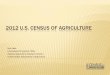 2012 U.S. Census of Agriculture · 2012. 11. 5. · First mailing 28 Dec. 2012 3,000,000 for 2012 EDR reporting 2 Jan. – 31 May 2013 Reminder/Thank you 16 Jan. 2013 Second mailing
