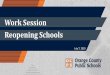 Work Session Reopening Schools€¦ · 07/07/2020  · Work Session Reopening Schools July 7, 2020. Agenda • Orange County COVID-19 Update • Guidance for Reopening Healthy Learning