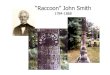 “Raccoon” John Smith - History of the Restoration Movement 12... · 2018. 7. 17. · Smith 1784-1868 • He Turned His Back On The Baptist Faith, Sacrificing The Relationships