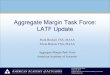 Aggregate Margin Task Force: LATF UpdateAug 22, 2013  · considered and addressed, at a high level, by the task force: Practicality, auditability and transparency Pattern of margin