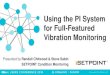 Using the PI System for Full-Featured Vibration Monitoring · SETPOINT: Complete vibration condition monitoring capabilities using existing PI Systems Business Challenge • To deliver