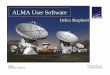ALMA User Software · 2007. 7. 2. · – Pipeline – Chris Wilson (McMaster University) – Scheduling – Mel Wright (Berkeley) & Toshihiro Handa (U. of Tokyo, ACA) – Telescope
