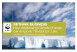 RETHINK BUSINESS: How Addressing Climate Change Can Improve The Bottom Lined2akrl9rvxl3z3.cloudfront.net/downloads/wwf_canada... · 2020. 6. 15. · Can Improve The Bottom Line FOREWORd