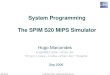 System Programming The SPIM S20 MIPS Simulator · asm: simulate the virtual MIPS machine (default) file: Load and execute the assembly code in file ef: Specify the exception handler