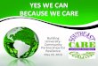 YES WE CAN BECAUSE WE CARE · YES WE CAN BECAUSE WE CARE Building University-Community Partnerships for Resilience May 20, 2016 What was US EPA CARE? The Community AcCon for a Renewed
