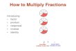 How to Multiply Fractions · Multiply Fractions 2 Multiplication is a form of addition. This picture shows that 3 / 8 is added 3 times. The product can be found by addition of like