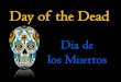 Day of the Deadeastauroraart.weebly.com/uploads/3/9/0/3/39038747/dayofthedead.p… · Day of the Dead Dia de los Muertos. o Holiday celebrated on November 1st and November 2nd in
