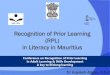 Recognition of Prior Learning (RPL) in Literacy in Mauritius€¦ · Dr Kaylash Allgoo, O.S.K Conference on Recognition of Prior Learning ... Certificates Advance Diploma City & Guilds