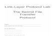 Link-Layer Protocol Lab The Kermit File Transfer Protocol · you transfer, capture, decode, and analyze the Kermit file transfer, think about how a protocol that only transfers printable