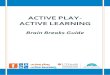 ACTIVE PLAY- ACTIVE LEARNINGBrain Breaks, and/or create their own Brain Breaks. As a classroom teacher, you are in a unique position to shape the physical and cognitive health as well