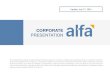 CORPORATE - ALFA · 1: Alpek is a public company since April 2012. Market float is 18% 2: Nemak is a public company since July 2015. Ford Motor Co. owns 5.4% of Nemak and market …