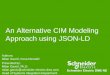 An Alternative CIM Modeling Approach using JSON-LDcimug.ucaiug.org/Meetings/eu2018/2018 Ljubljana Presentations/CI… · An Alternative CIM Modeling Approach using JSON-LD Authors: