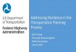 Addressing Resilience in the Transportation Planning Process...Jun 26, 2019  · resiliency and reliability of the transportation system. and reduce or mitigate storm-water impacts