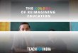 THE COLORS OF REIMAGINING EDUCATION - Teach For India · Teach For India remains the largest Fellowship and pipeline of talent into the education sector, with over 500 Alumni joining
