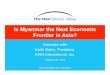Is Myanmar the Next Economic Frontier in Asia? · Myanmar has been a Closed Economy for Almost 50 Years Population: 54 Million • Literacy: 90% • Natural Gas Reserves: 40/206 GDP