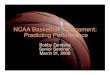 NCAA Basketball Tournament: Predicting Performance PAGES/ARCHIVES - EXAMS... · NCAA Men's Division I Basketball Championship-Quick Overview • Single-elimination tournament featuring