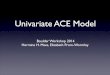 Univariate ACE Modelibg.colorado.edu/cdrom2014/maes/Univariate/TwinModel.pdf · Univariate ACE Model Boulder Workshop 2014! Hermine H. Maes, Elizabeth Prom-Wormley