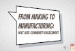 FROM MAKING TO MANUFACTURING - WordPress.com · 2018/3/6  · “I had no idea there were so many manufacturing opportunities in our area for our kids.” - Teacher “The world can