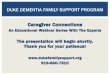 Caregiver Connections · 2020. 6. 3. · DUKE DEMENTIA FAMILY SUPPORT PROGRAM Caregiver Connections An Educational Webinar Series With The Experts The presentation will begin shortly