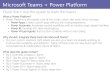 Microsoft Teams + Power Platform · •Power Platform is Microsoft’s suite of low-code custom dev tools, which includes: •Power Apps: Create custom apps without any coding experience