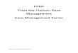 CCQC Train the Trainer: Case Management Case Management … · Train the Trainer: Case Management Case Management Forms . COMMONWEALTH OF PENNSYLVANIA BUREAU OF DRUG and ALCOHOL PROGRAMS