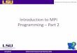 Introduction to MPI Programming – Part 2€¦ · Programming – Part 2 6/11/2013 LONI Parallel Programming Workshop 2013 . Outline • Collective communication • Derived data