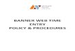 BANNER WEB TIME ENTRY POLICY & PROCEDURES...Effective July 1, 2016. Rev. 9/16/16, Rev. 8/17/17 POLICY Banner Web Time Entry was implemented July 1 2016. Effective August 1, 2017, employees