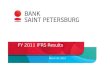 FY 2011 final - Банк Санкт-Петербург · FY 2011 IFRS Results March 26, 2012. 2 ... * Central Bank of Russia, Association of North-West banks, Bank Saint Petersburg