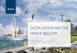 DIGITALIZATION AND THE POWER INDUSTRY · At the same time, digitalization also increases complexity and adds its own intr對insic challenges to an already extremely complex system.\爀屲A